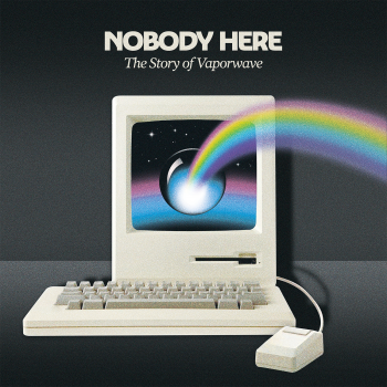 NOBODY HERE The Story Of Vaporwave.png